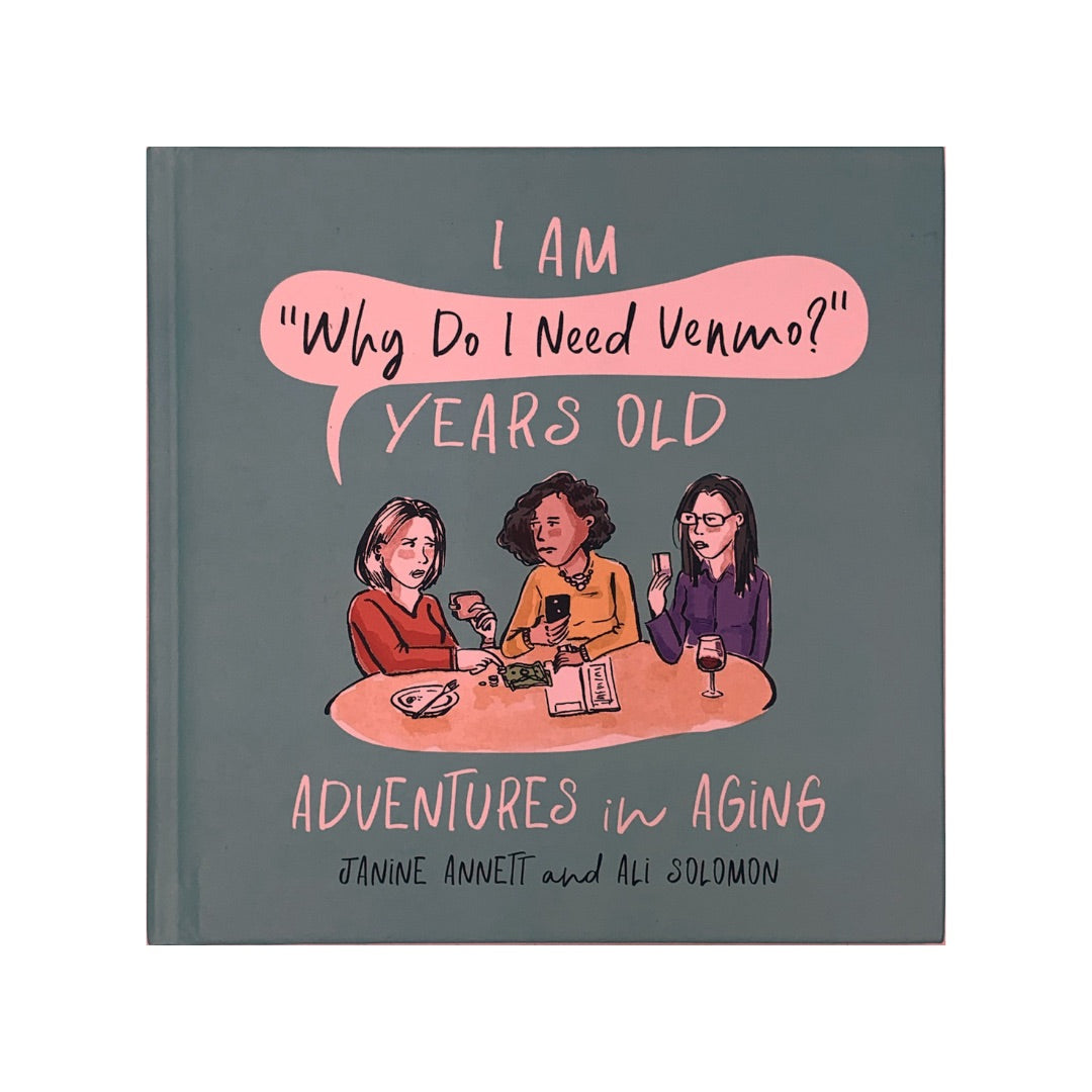 I Am "Why Do I Need Venmo?" Years Old: Adventures in Aging