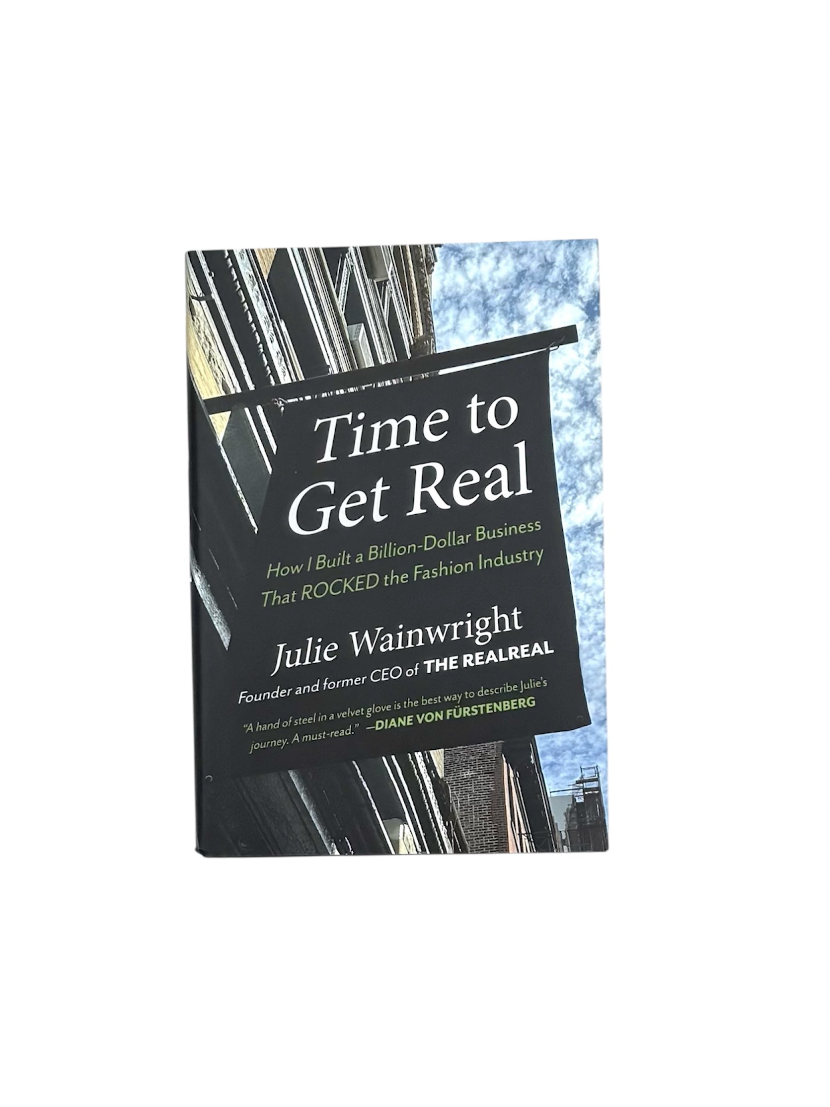 Time to Get Real, How I Built a Billion-Dollar Business That ROCKED the Fashion Industry by Julie Wainwright