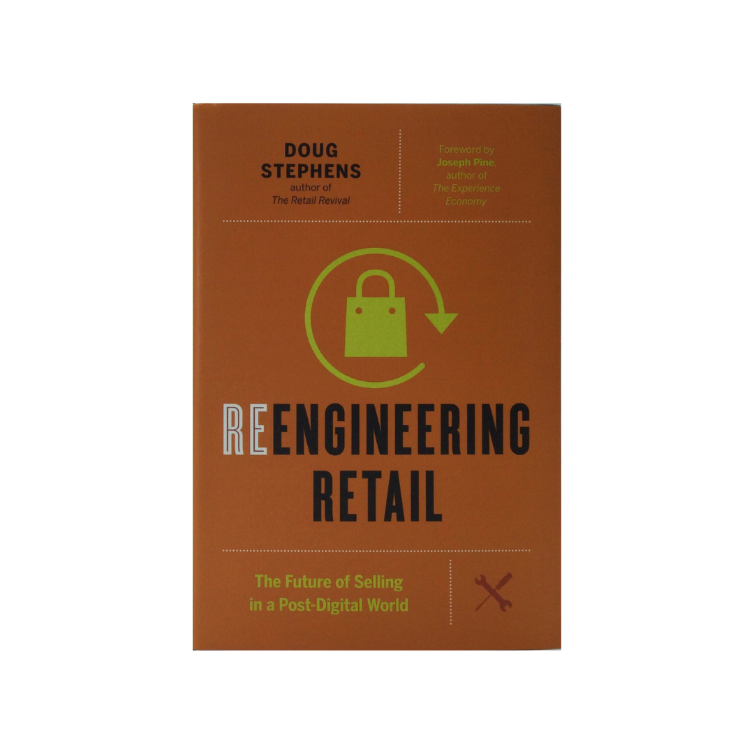 Reengineering Retail the Future of Selling in a Post-Digital World