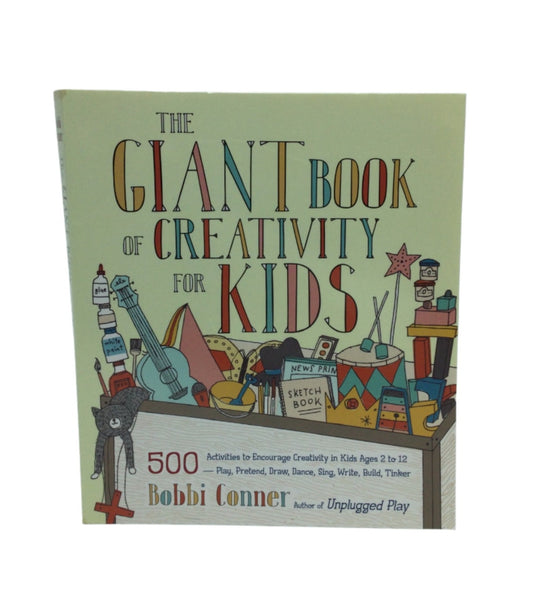 The Giant Book of Creativity for Kids - 500 Activities to Encourage Creativity in Kids Ages 2-12