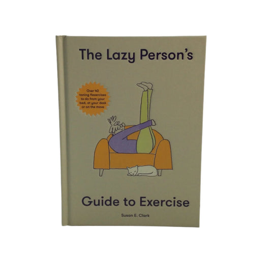 The Lazy Person's Guide to Exercise - by Susan Elizabeth Clark (Hardcover)